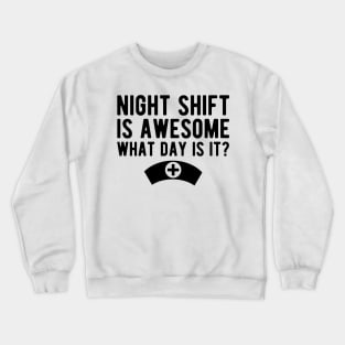 Nurse - Night shift is awesome what day is it? Crewneck Sweatshirt